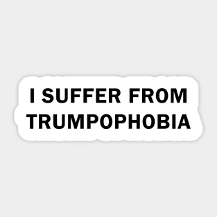 I Suffer from Trumpophobia Sticker